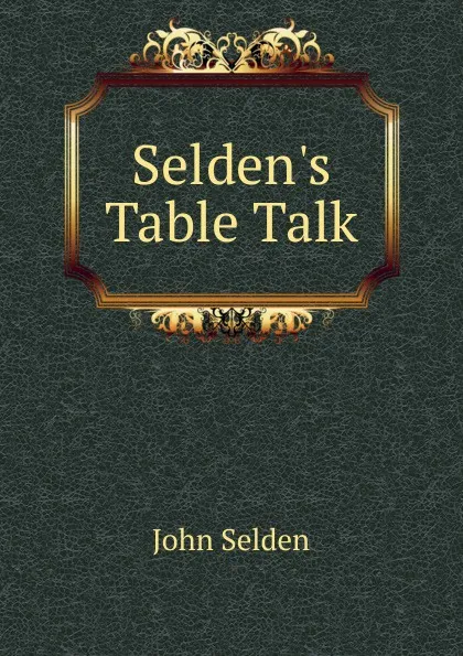 Обложка книги Selden.s Table Talk, John Selden