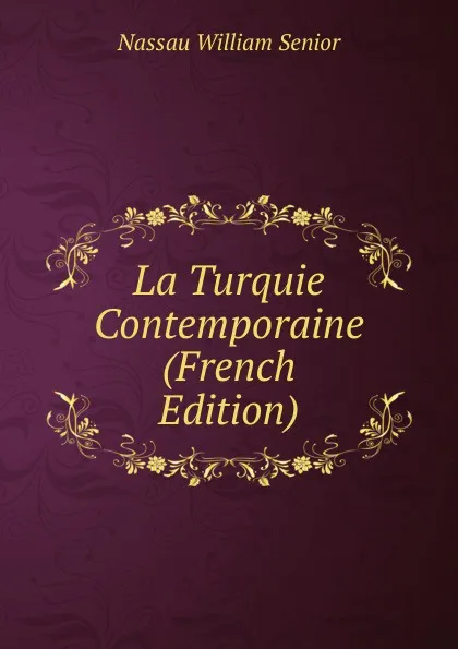 Обложка книги La Turquie Contemporaine (French Edition), Nassau William Senior