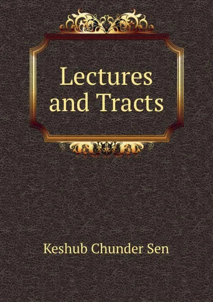Обложка книги Lectures and Tracts, Keshub Chunder Sen
