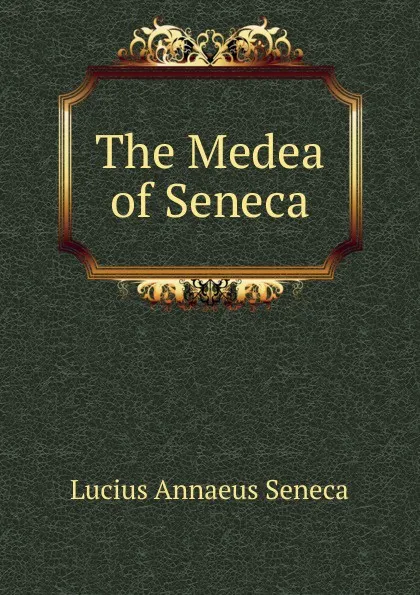 Обложка книги The Medea of Seneca, Seneca the Younger