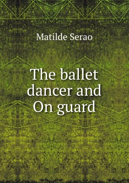 Обложка книги The ballet dancer and On guard, Serao Matilde