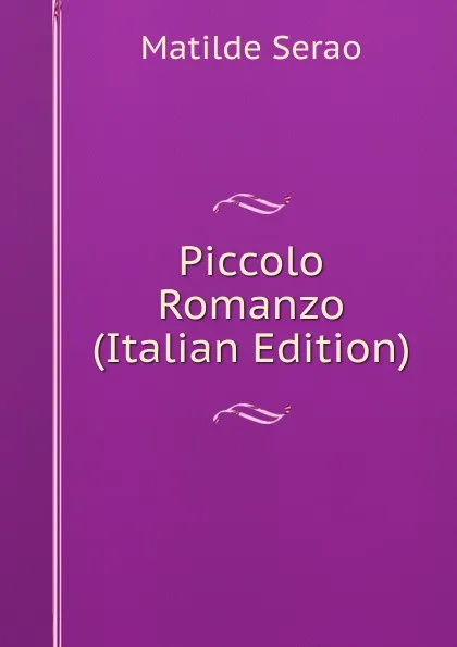 Обложка книги Piccolo Romanzo (Italian Edition), Serao Matilde