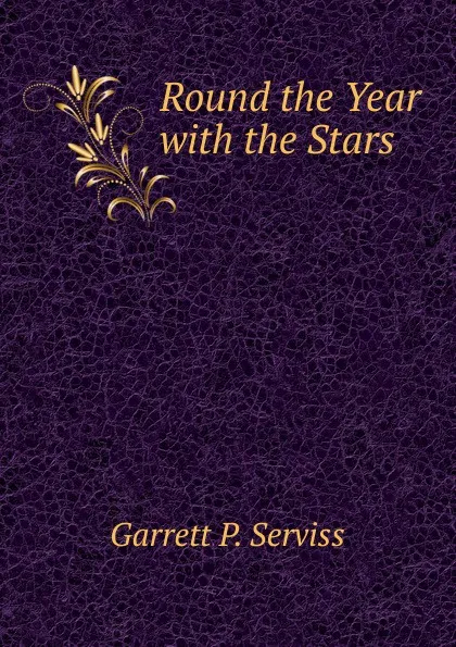 Обложка книги Round the Year with the Stars, Garrett P. Serviss