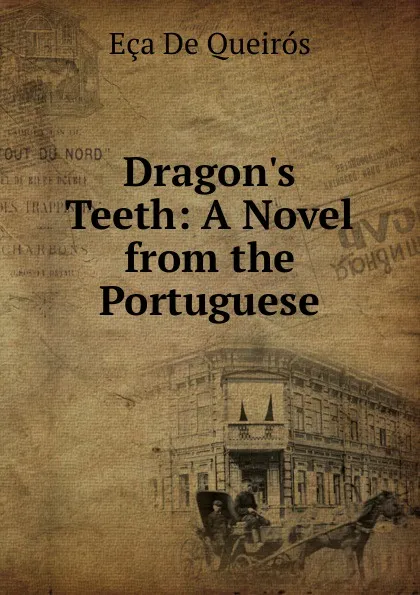 Обложка книги Dragon.s Teeth: A Novel from the Portuguese, Eça de Queirós