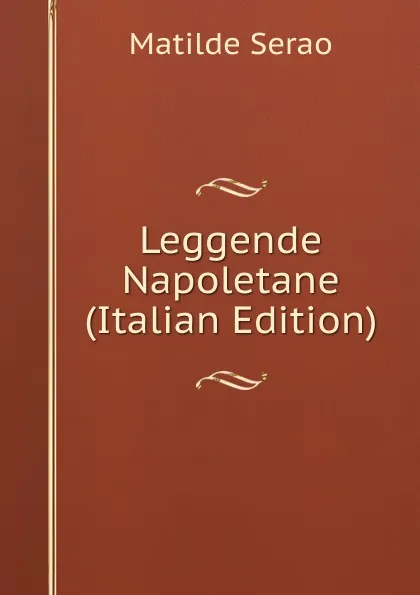 Обложка книги Leggende Napoletane (Italian Edition), Serao Matilde