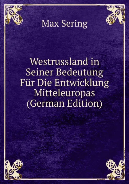 Обложка книги Westrussland in Seiner Bedeutung Fur Die Entwicklung Mitteleuropas (German Edition), Max Sering