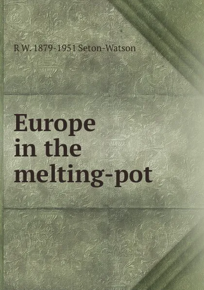 Обложка книги Europe in the melting-pot, R W. Seton-Watson