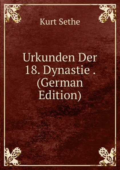 Обложка книги Urkunden Der 18. Dynastie . (German Edition), Kurt Sethe