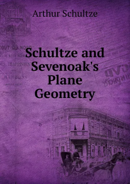 Обложка книги Schultze and Sevenoak.s Plane Geometry, Arthur Schultze