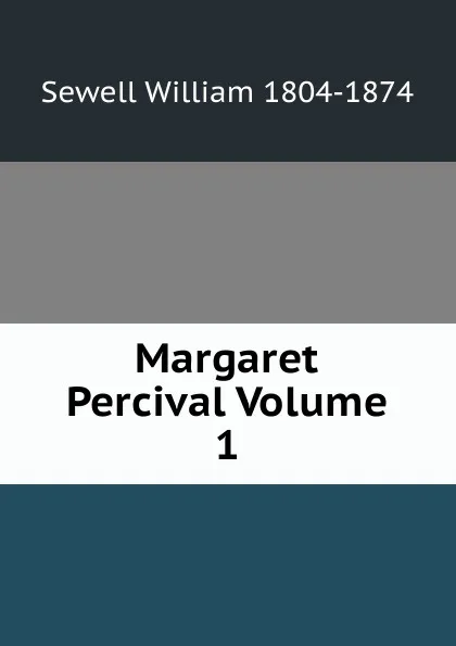 Обложка книги Margaret Percival Volume 1, Sewell William 1804-1874