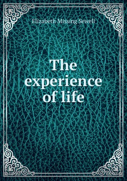 Обложка книги The experience of life, Elizabeth Missing Sewell