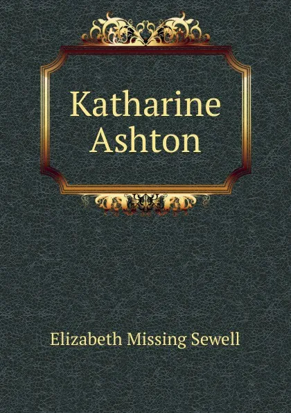 Обложка книги Katharine Ashton, Elizabeth Missing Sewell