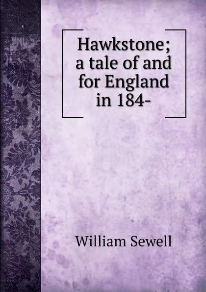 Обложка книги Hawkstone; a tale of and for England in 184-, William Sewell