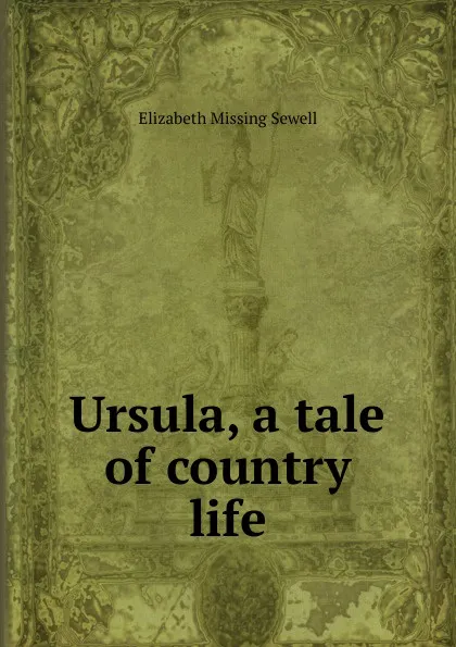 Обложка книги Ursula, a tale of country life, Elizabeth Missing Sewell