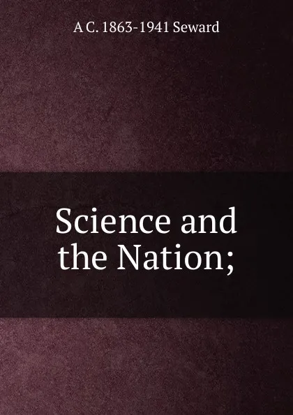 Обложка книги Science and the Nation;, A. C. Seward