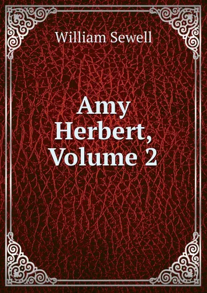 Обложка книги Amy Herbert, Volume 2, William Sewell