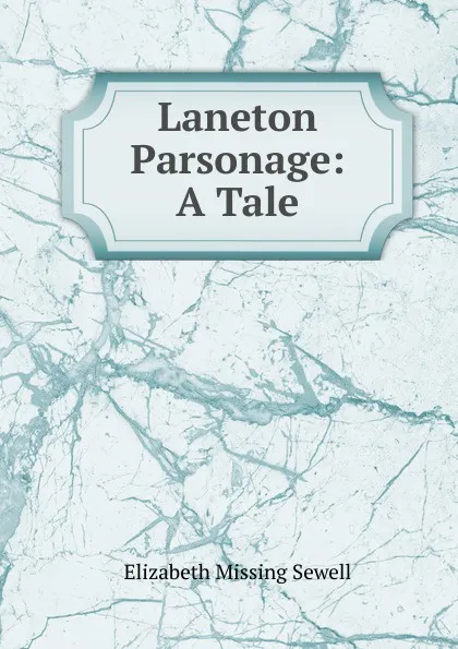 Обложка книги Laneton Parsonage: A Tale, Elizabeth Missing Sewell