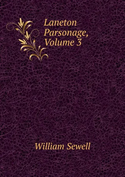 Обложка книги Laneton Parsonage, Volume 3, William Sewell