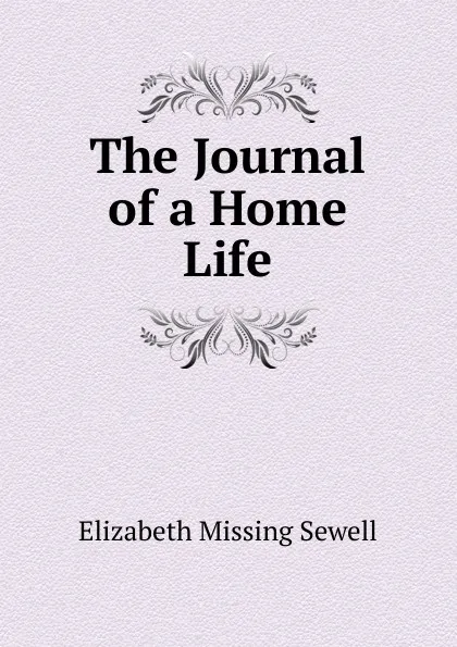 Обложка книги The Journal of a Home Life, Elizabeth Missing Sewell