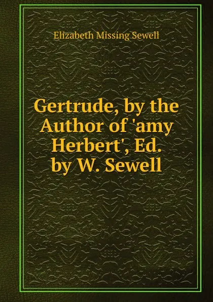 Обложка книги Gertrude, by the Author of .amy Herbert., Ed. by W. Sewell, Elizabeth Missing Sewell