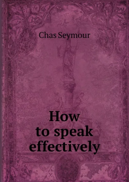 Обложка книги How to speak effectively, Chas Seymour