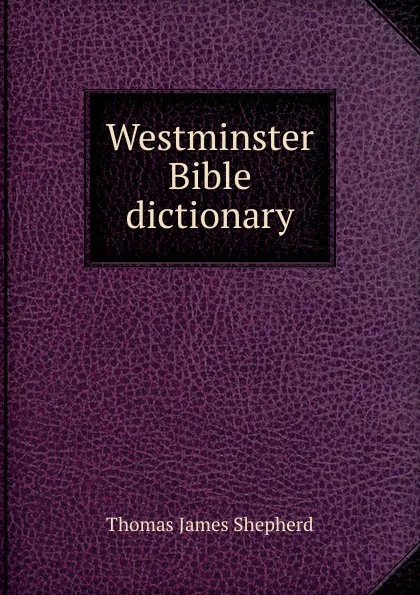 Обложка книги Westminster Bible dictionary, Thomas James Shepherd