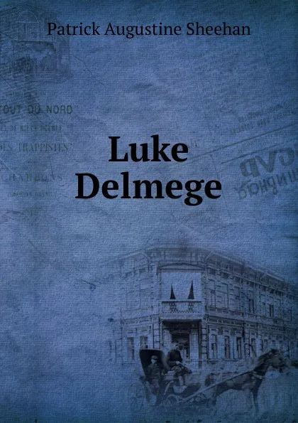 Обложка книги Luke Delmege, Patrick Augustine Sheehan