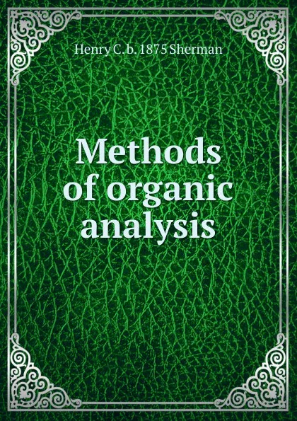 Обложка книги Methods of organic analysis, Henry C. b. 1875 Sherman