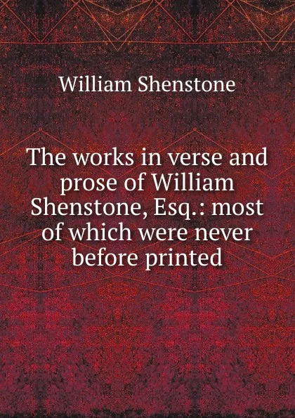 Обложка книги The works in verse and prose of William Shenstone, Esq.: most of which were never before printed, William Shenstone