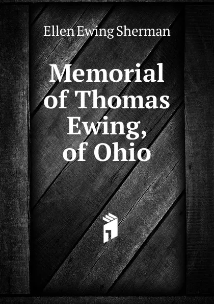 Обложка книги Memorial of Thomas Ewing, of Ohio, Ellen Ewing Sherman