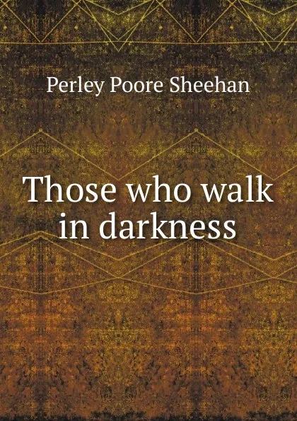 Обложка книги Those who walk in darkness, Perley Poore Sheehan
