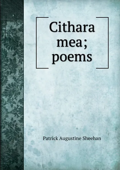 Обложка книги Cithara mea; poems, Patrick Augustine Sheehan