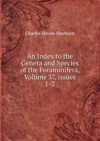 Обложка книги An Index to the Genera and Species of the Foraminifera, Volume 37,.issues 1-2, Charles Davies Sherborn