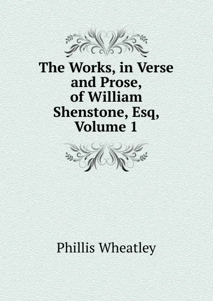 Обложка книги The Works, in Verse and Prose, of William Shenstone, Esq, Volume 1, Phillis Wheatley