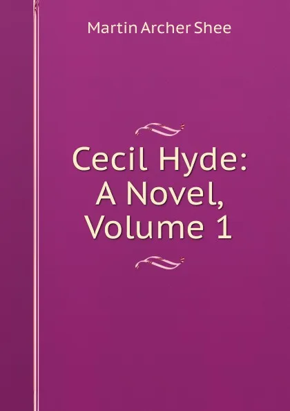 Обложка книги Cecil Hyde: A Novel, Volume 1, Martin Archer Shee