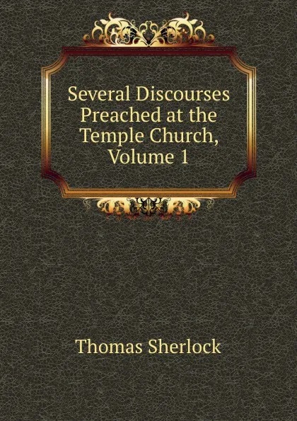 Обложка книги Several Discourses Preached at the Temple Church, Volume 1, Thomas Sherlock