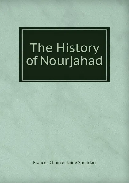 Обложка книги The History of Nourjahad, Frances Chamberlaine Sheridan