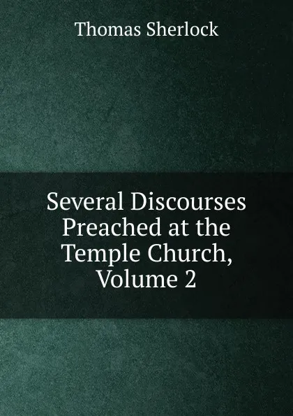 Обложка книги Several Discourses Preached at the Temple Church, Volume 2, Thomas Sherlock