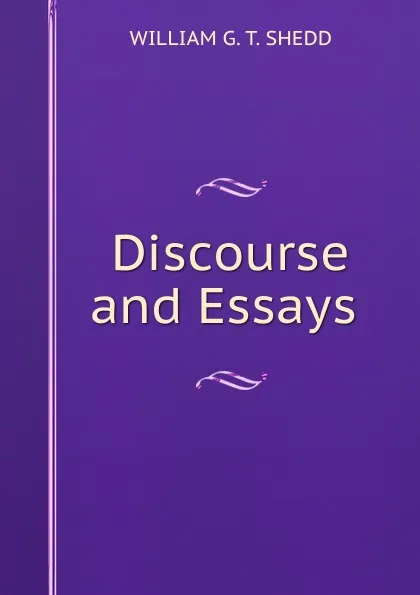 Обложка книги Discourse and Essays ., WILLIAM G. T. SHEDD