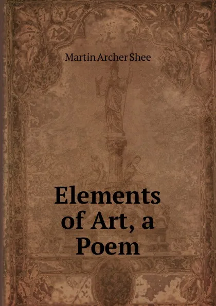 Обложка книги Elements of Art, a Poem, Martin Archer Shee