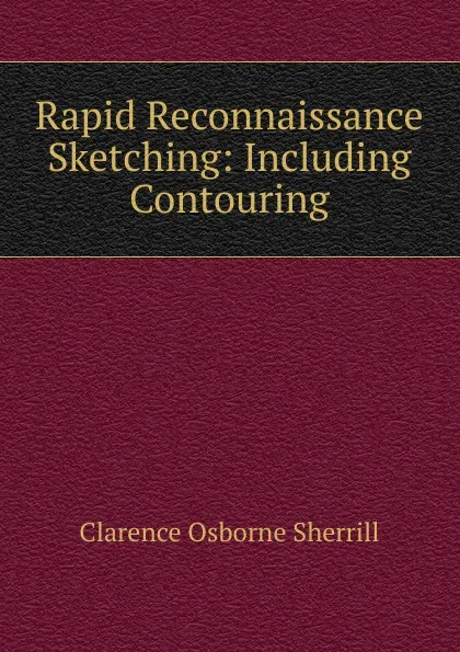 Обложка книги Rapid Reconnaissance Sketching: Including Contouring, Clarence Osborne Sherrill