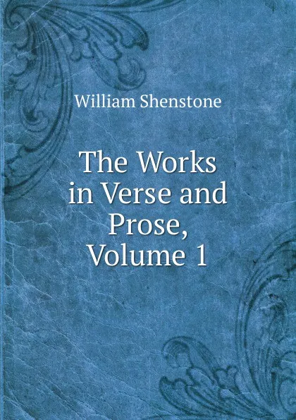 Обложка книги The Works in Verse and Prose, Volume 1, William Shenstone