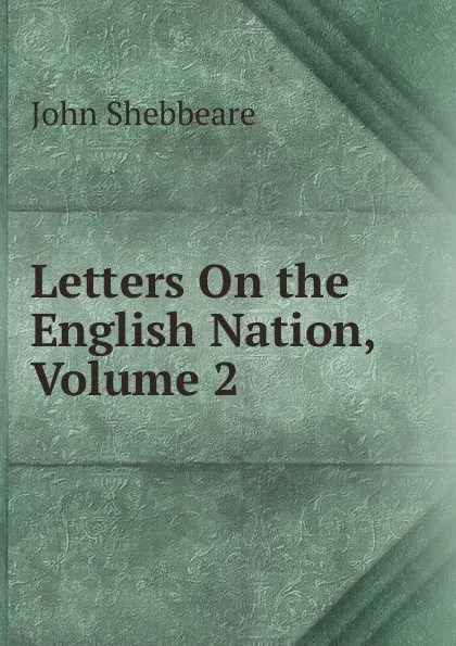 Обложка книги Letters On the English Nation, Volume 2, John Shebbeare