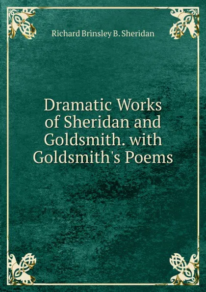 Обложка книги Dramatic Works of Sheridan and Goldsmith. with Goldsmith.s Poems, Richard Brinsley B. Sheridan