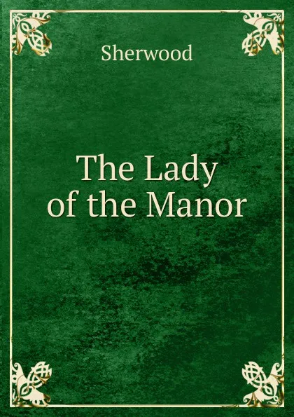 Обложка книги The Lady of the Manor, Sherwood