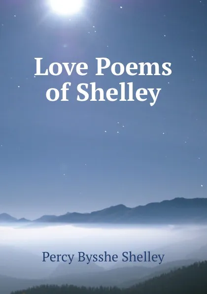 Обложка книги Love Poems of Shelley, Shelley Percy Bysshe