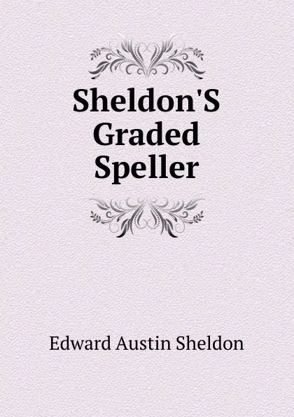 Обложка книги Sheldon.S Graded Speller, Edward Austin Sheldon