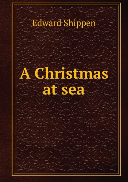 Обложка книги A Christmas at sea, Edward Shippen