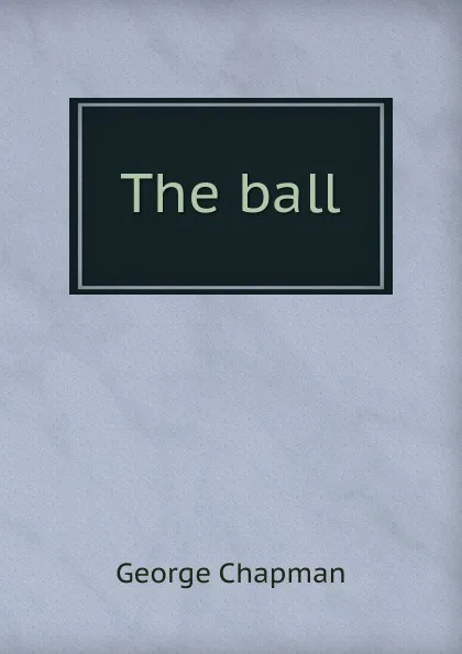 Обложка книги The ball, George Chapman