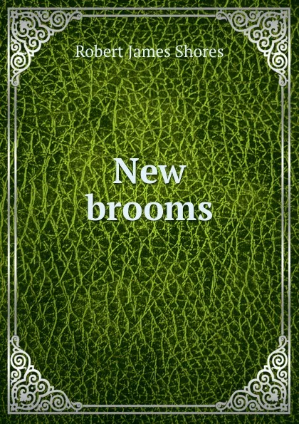 Обложка книги New brooms, Robert James Shores